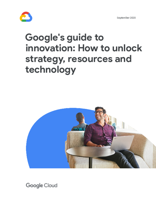 Google's guide to innovation: How to unlock strategy, resources and technology