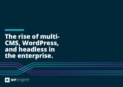 The Rise of Multi-CMS, WordPress, and Headless in the Enterprise