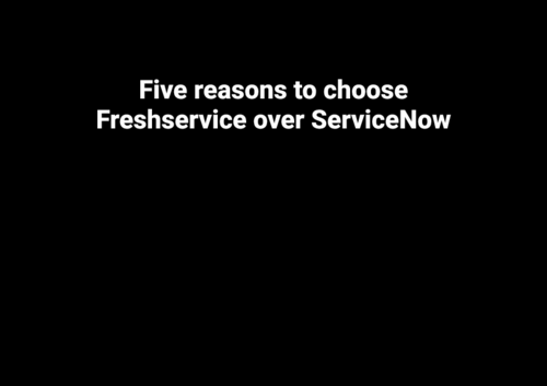 5 Reasons to Choose Freshservice Over ServiceNow