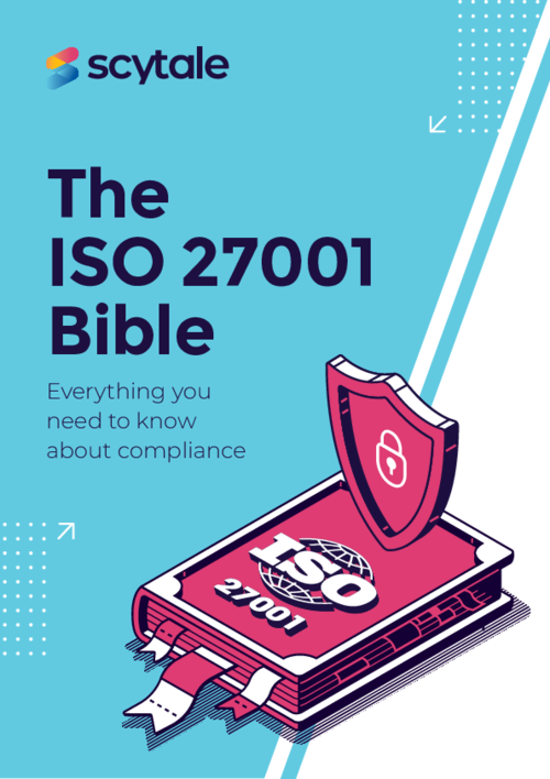 The ISO 27001 Bible: Everything you need to know about compliance
