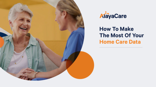 How To Make The Most Of Your HomeCare Data