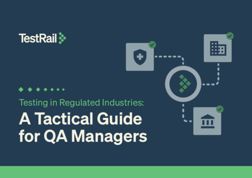 Testing in Regulated Industries: A Tactical Guide for QA Managers