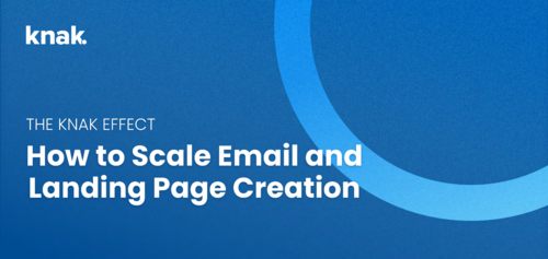 The Knak Effect: How to Scale Email and Landing Page Creation