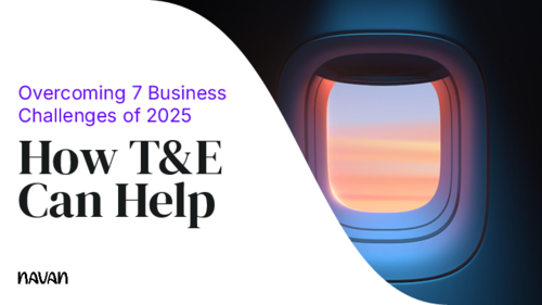 How T&E Helps Overcome 7 Business Challenges of 2025