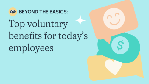 Beyond the basics: Top voluntary benefits for today's employees