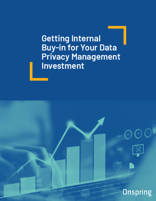 Getting Internal Buy-in for Your Data Privacy Management Investment