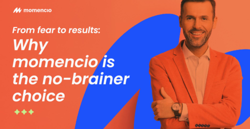 From fear to results: Why momencio is a no-brainer choice