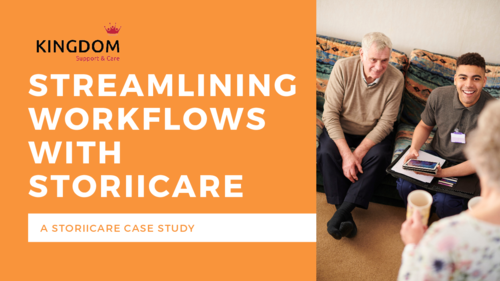 Streamlining Workflows with StoriiCare - Kingdom Support & Care