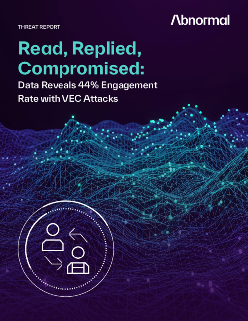 Read, Replied, Compromised: Data Reveals 44% Engagement Rate with VEC Attacks