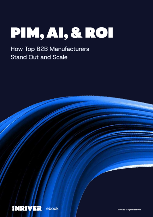 PIM, AI & ROI: How Top B2B Manufacturers Stand Out and Scale