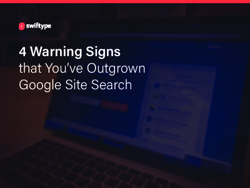 4 Warning Signs You've Outgrown Google Site Search