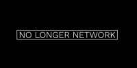 NO LONGER NETWORK