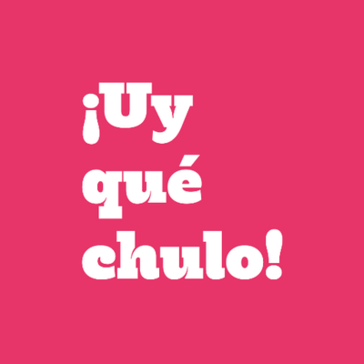 Uy qu chulo! Uy qu chulo!